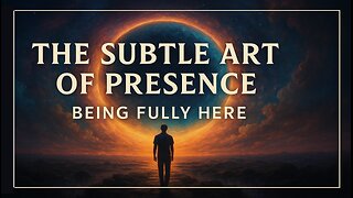 The Subtle Art of Presence: Being Fully Here