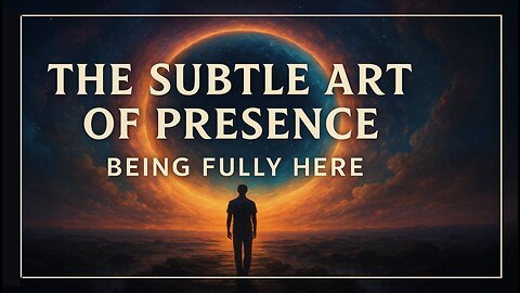 The Subtle Art of Presence: Being Fully Here