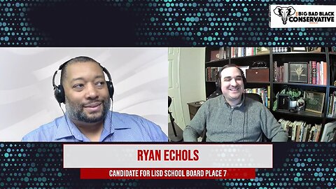 Interview with Ryan Echols for LISD Board of Trustees Place 7