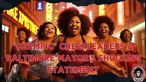 "Ozempic" Cheerleaders & Baltimore Mayor's Shocking Statement