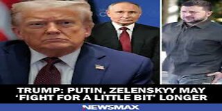 Trump Putin, Zelenskyy May 'Fight for a Little Bit' Longer