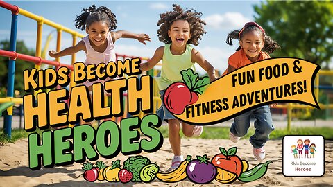 KIDS Become HEALTH HEROES with Fun Food and Fitness Adventures!