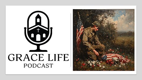 Faith & Freedom on Memorial Day | Grace Life Podcast | Joel & Friends