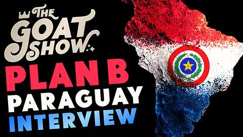 Why Paraguay is the BEST country for Ex-Pats w/ Paul Kittson of Plan B Paraguay 🐐🎙️ THE GOAT SHOW