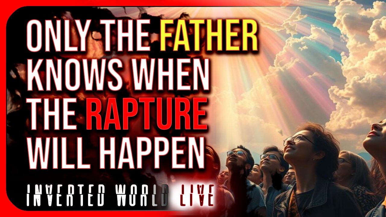 Only The Father Knows When The Rapture Will Happen