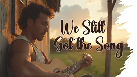 We Still Got the Song (Country Music Lyric Video)