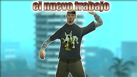 EL NUEVO TRABAJO - GTA San Andreas Loquendo
