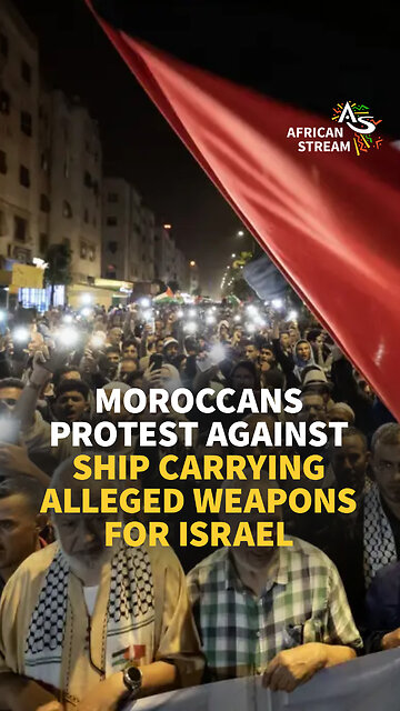 MOROCCANS PROTEST AGAINST SHIP CARRYING ALLEGED WEAPONS FOR ISRAEL
