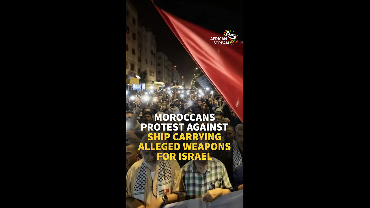 MOROCCANS PROTEST AGAINST SHIP CARRYING ALLEGED WEAPONS FOR ISRAEL