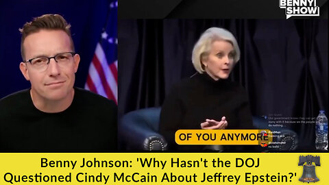 Benny Johnson: 'Why Hasn't the DOJ Questioned Cindy McCain About Jeffrey Epstein?'