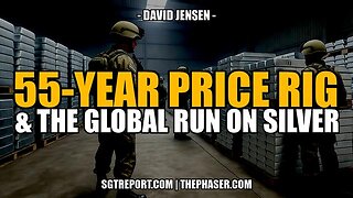 55-YEAR PRICE RIG & THE GLOBAL RUN ON SILVER -- David Jensen