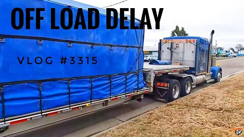 OFF LOAD DELAY | My Trucking Life | Vlog #3315