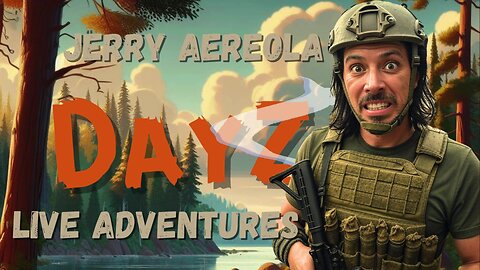 🔴 DayZ - JerryAereola - LIVE ADVENTURE