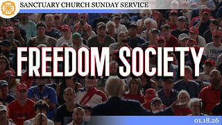 Freedom Society (Sanctuary Church Sunday Service 01/18/2026)