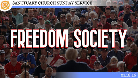 Freedom Society (Sanctuary Church Sunday Service 01/18/2026)