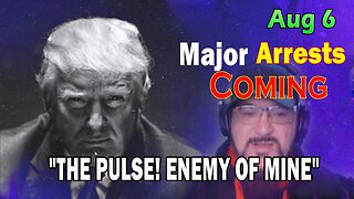 Major Decode HUGE Intel Aug 6: "Major Arrests Coming: ENEMY OF MINE"