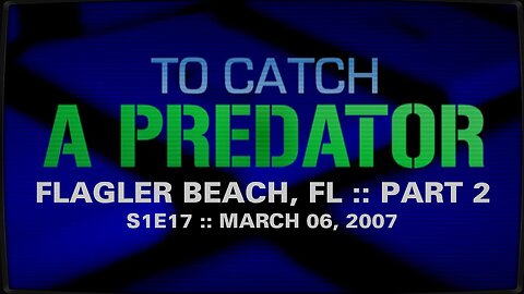 To Catch A Predator :: S1E17 :: Flagler Beach, FL :: Part 2 :: 2007