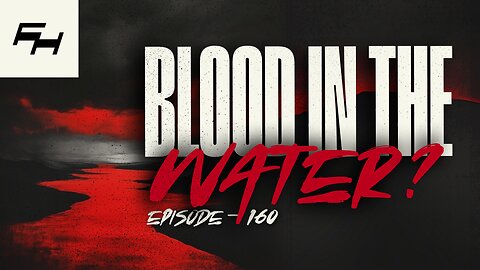 Rivers the Color of Blood - Is It a Biblical Judgment? | TFH EPISODE #160