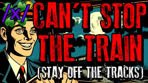 Can’t Stop the Train (Stay Off the Tracks) | 4chan /x/ Paranormal Greentext Stories Thread