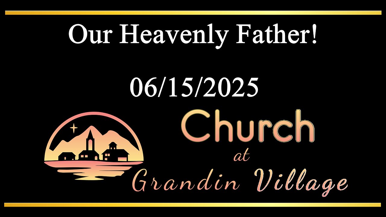 Our Heavenly Father! 06/15/2025