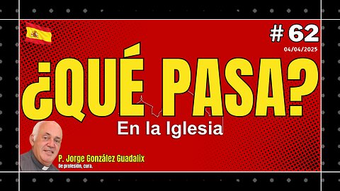 ¿QUÉ PASA EN LA IGLESIA? #62 PADRE JORGE GONZÁLEZ GUADALIX