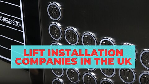 How to Choose Lift Installation Companies in the UK