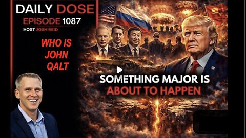 THE DAILY DOSE W/ JOSH REID - SOMETHING BIG IS ABOUT TO HAPPEN. WHO IS JOHN QALT?