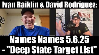 Ivan Raiklin's Names Names 5.6.25 - "Deep State Target List"