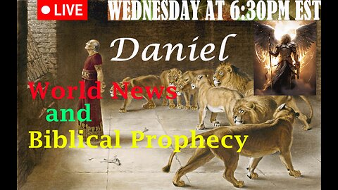 LIVE WEDNESDAY AT 6:30PM EST - Current World News and Biblical Prophecy - Daniel