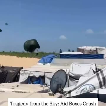 Air dropped aid boxes are crashing directly onto the tents of displaced families
