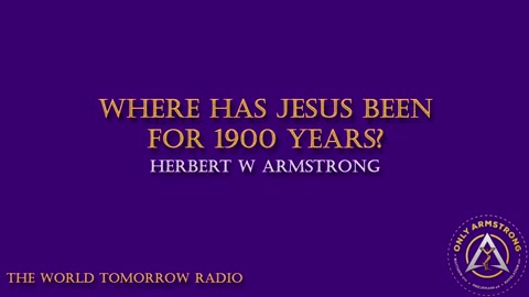 The World Tomorrow Radio: Where Has Jesus Been for 1900 Years