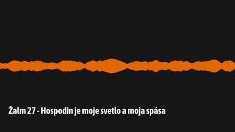 Žalm 27 - Hospodin je moje svetlo a moja spása