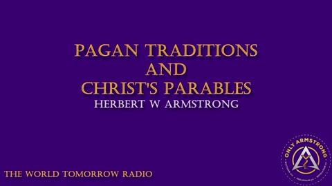 The World Tomorrow Radio- Pagan Traditions and Christ's Parables