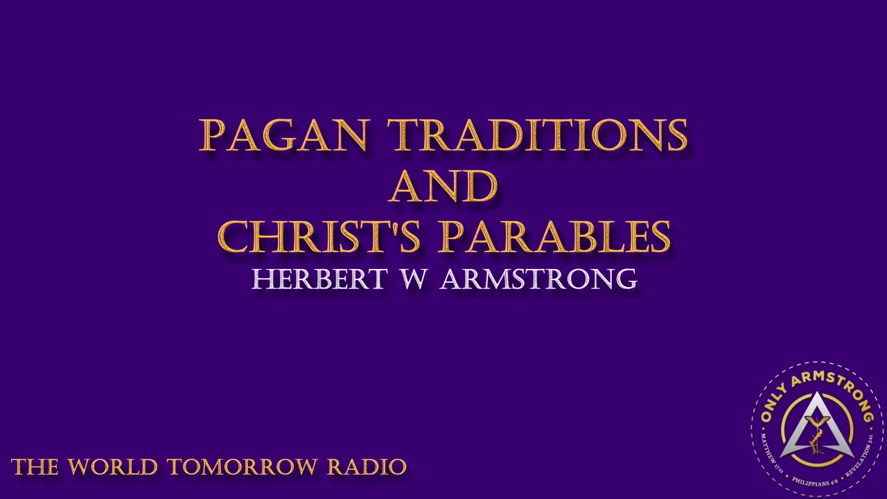 The World Tomorrow Radio- Pagan Traditions and Christ's Parables
