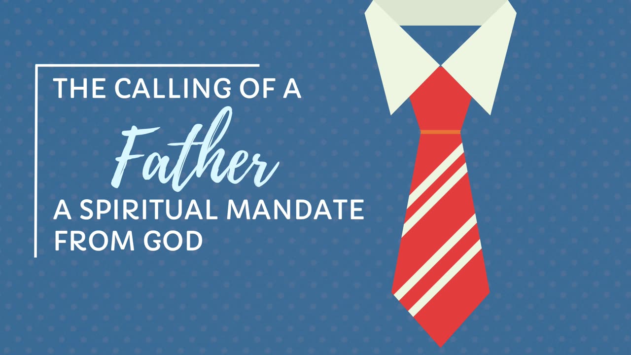 The Calling of a Father a Spiritual Mandate From God