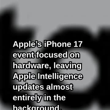 Apple Intelligence Missing in Action at iPhone 17