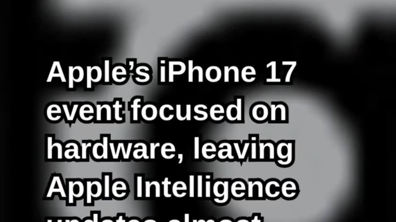 Apple Intelligence Missing in Action at iPhone 17