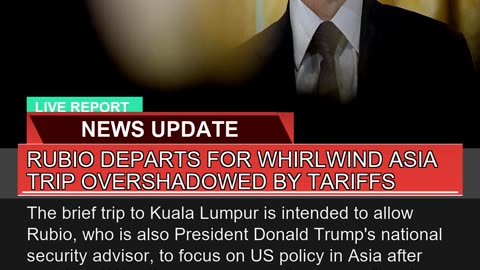 Rubio Departs for Whirlwind Asia Trip Overshadowed