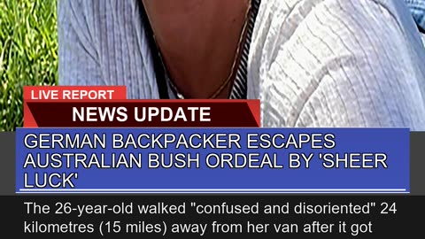 German Backpacker Escapes Australian Bush Ordeal B