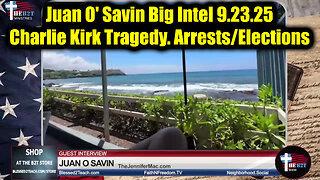 Juan O' Savin Big Intel 9.23.25 - Charlie Kirk Tragedy. Arrests/ Elections