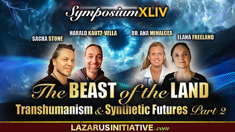 The BEAST of the LAND | Transhumanism & Synthetic Futures - Part 2 - Ana Mihalcea, Harald Kautz Vella, Elana Freeland And Sacha Stone