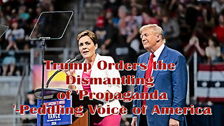 Trump Orders the Dismantling of 'Propaganda'-Peddling Voice of America