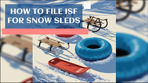 How To File ISF For Snow Sleds