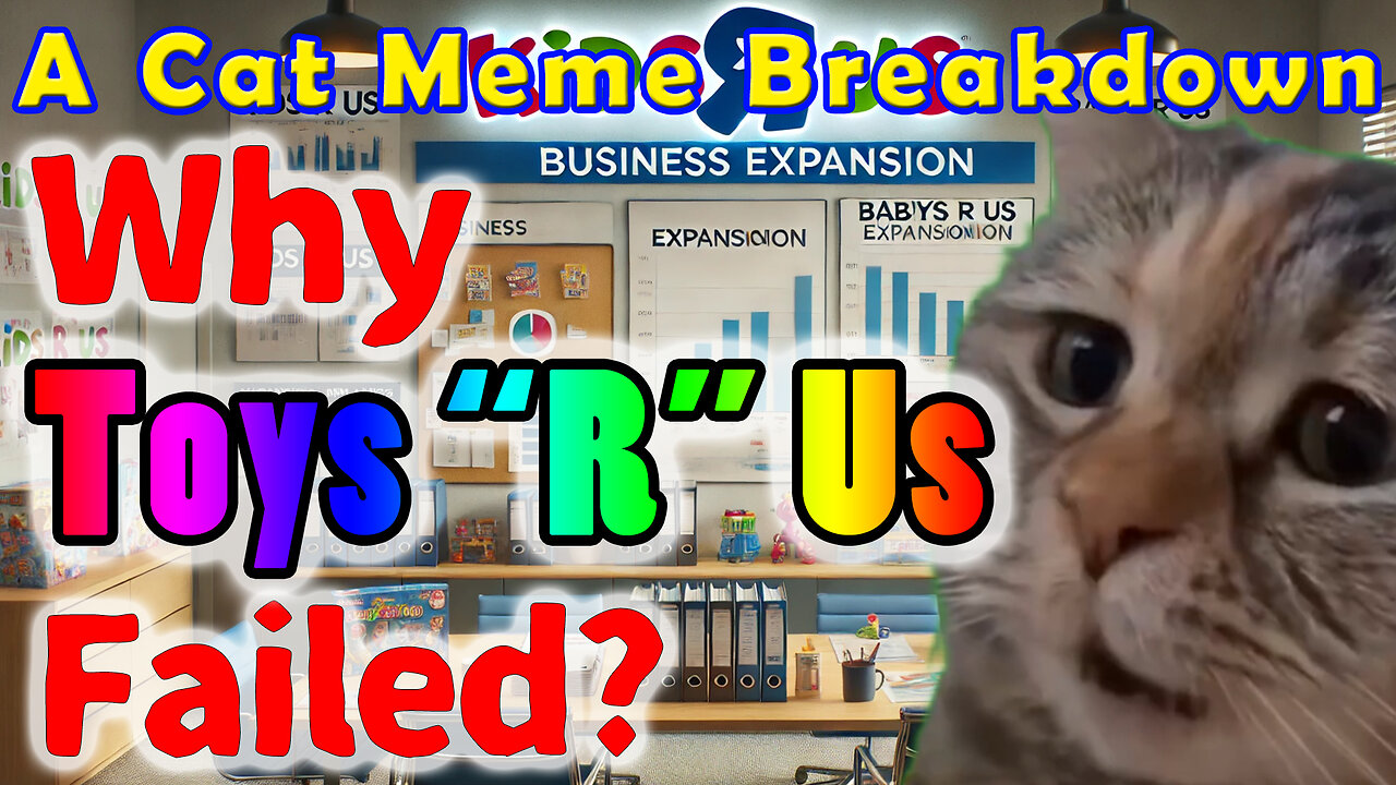 Why Toys R Us Failed – A Cat Meme Breakdown