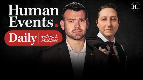 HUMAN EVENTS DAILY WITH JACK POSOBIEC