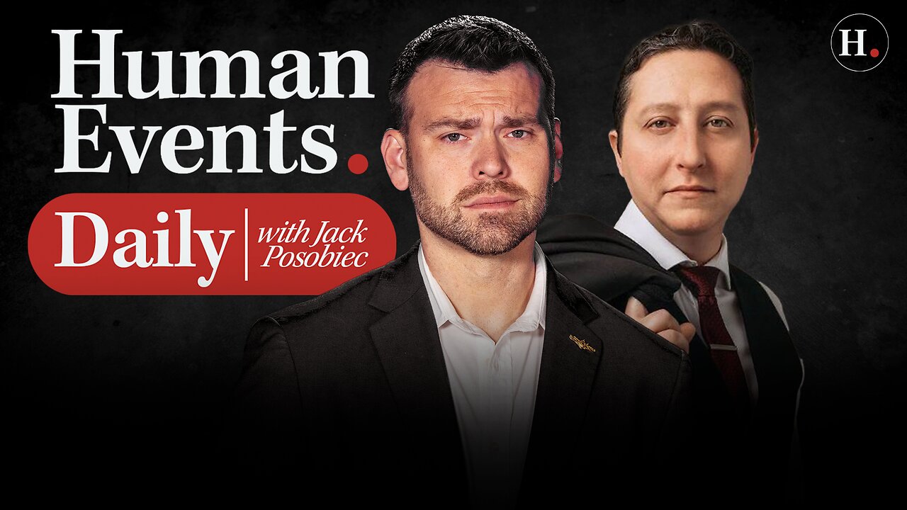 HUMAN EVENTS DAILY WITH JACK POSOBIEC