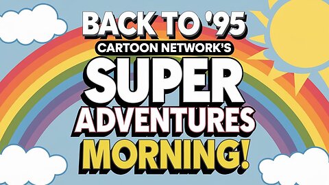 Time Machine to 1995: Cartoon Network SUPER ADVENTURES! 🔥