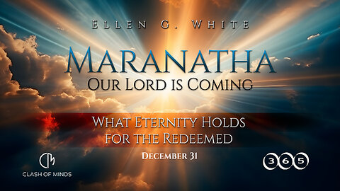 365. Maranatha Our Lord Is Coming: What Eternity Holds for the Redeemed, Dec 31, by Ellen G White
