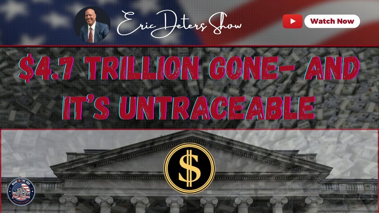 $4.7 Trillion Gone And It's Untraceable | Eric Deters Show