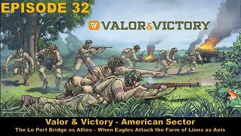 Valor & Victory - EPISODE 32 - American Sector - Le Port Bridge - Farm of Lions
